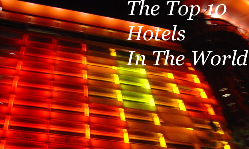 The Top 10 Hotels In the World