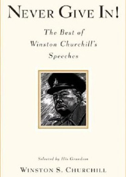 Never Give In! The Best of Winston Churchill’s Speeches